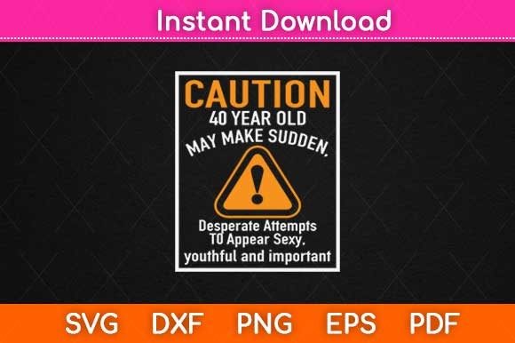 Caution 40 Year Old Birthday SVG for Crafts & Graphics