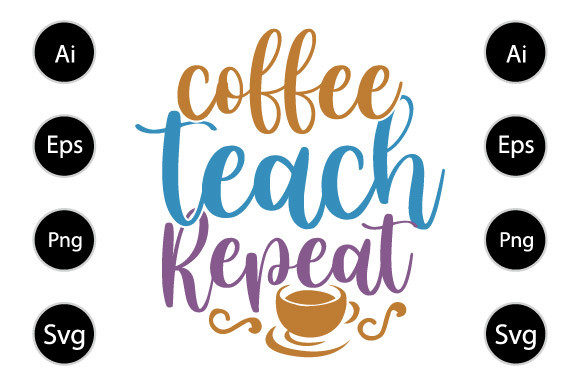 Coffee Teach Repeat: A Typography T-Shirt Asset for Crafts and Graphics