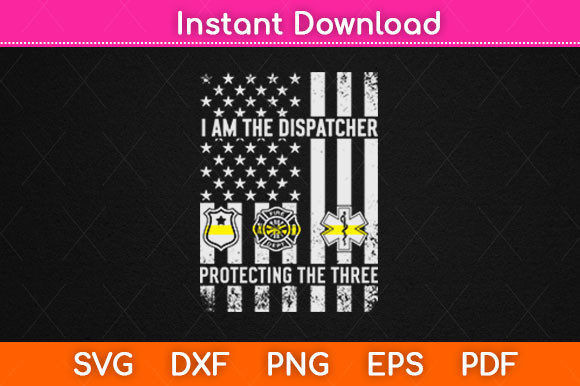 I Am the Dispatcher Protecting: A Graphic Design Asset for Crafts and Brand Projects