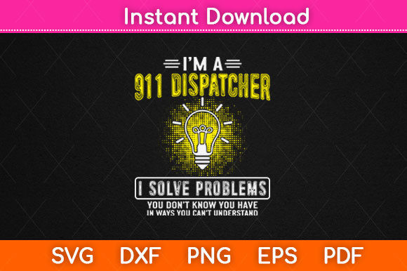 I’m a 911 Dispatcher I Solve Problems: A Strong Graphic Design Asset for Crafts and Branding