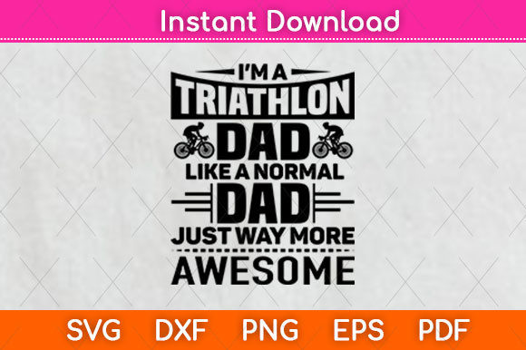 I’m a Triathlon Dad Like a Normal Dad – A Unique Graphic Design Asset for Crafts and Branding