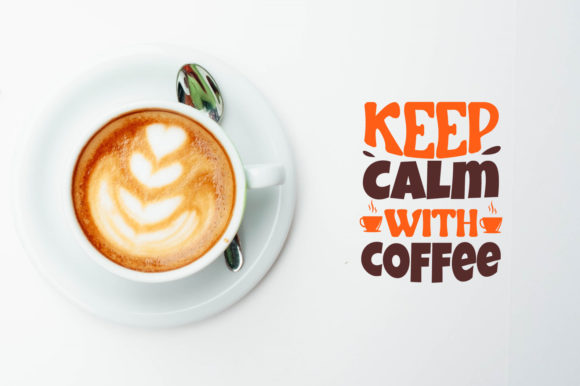 Keep Calm with Coffee Graphics for Crafts & Projects