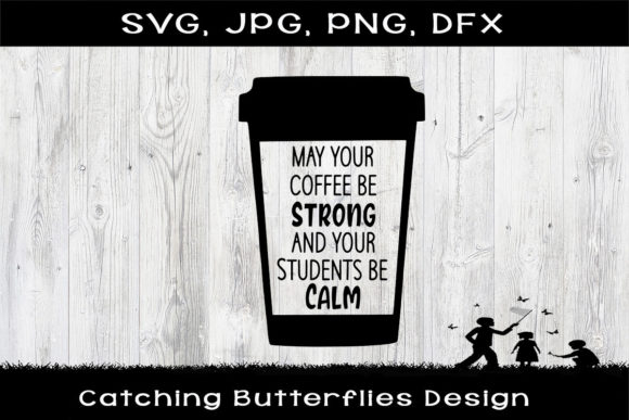 May Your Coffee Be Strong Teacher Graphics for Crafts and Branding