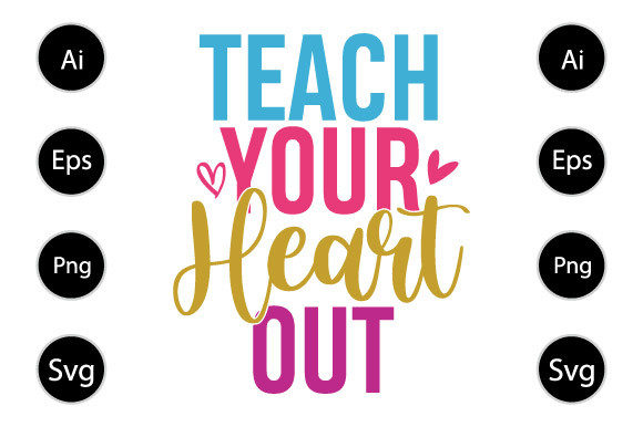 Teach Your Heart Out Typography T Shirt: A Graphics Asset for Creative Publishers
