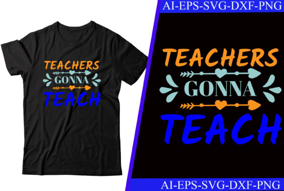 Teachers Gonna Teach T-Shirt Review: A Bold Design for Craft Creations
