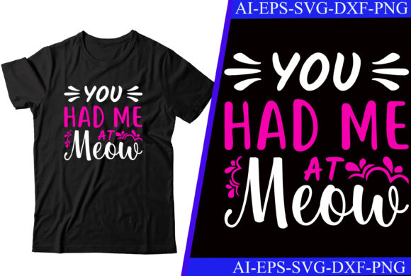 You Had Me at Meow T-shirt Design: A Graphic Asset for Creative Branding